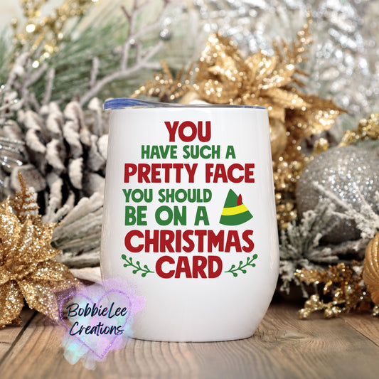 Wine Tumbler-Elf You Have Such a Pretty Face You Should Be On a Christmas Card