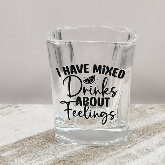 Shot Glass 2.2oz-I Have Mixed Drinks About Feelings