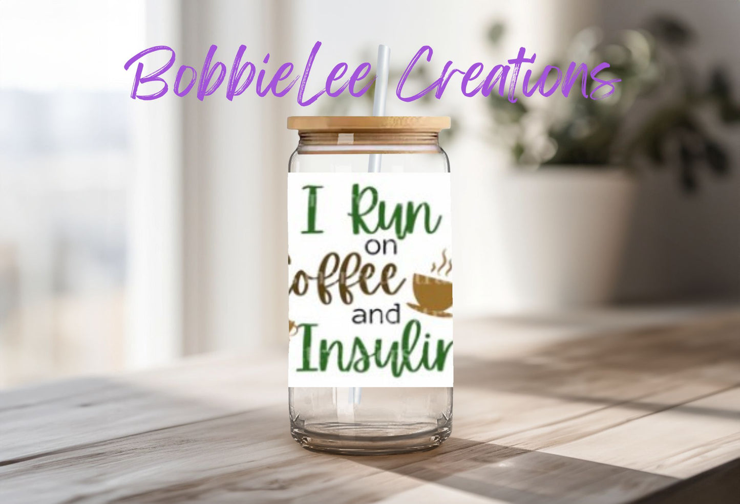 16oz Glass or Plastic Cup-I Run on Coffee and Insulin