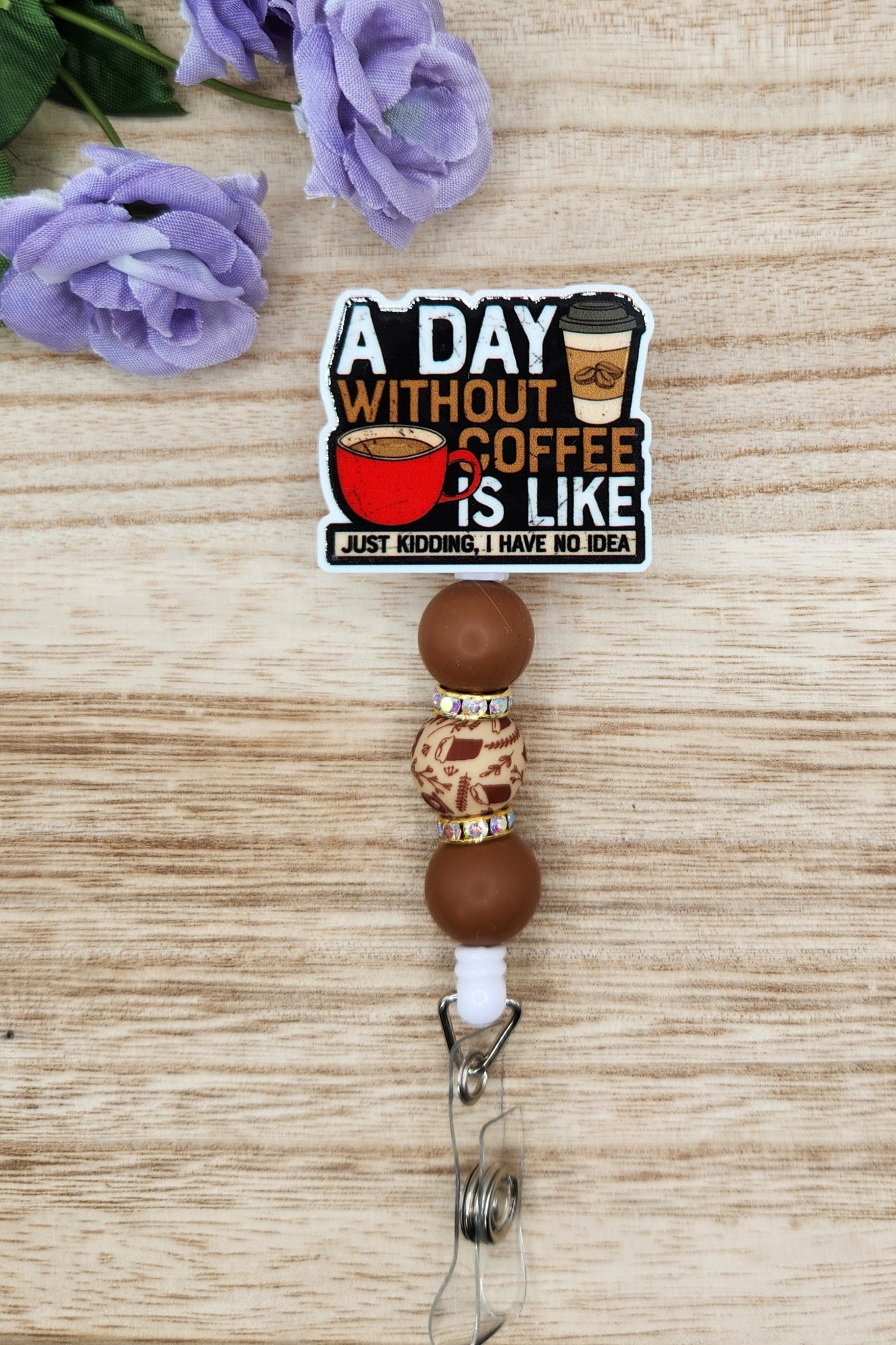 Badge Reel-A Day Without Coffee Is Like Just Kidding I Have Know Idea WL