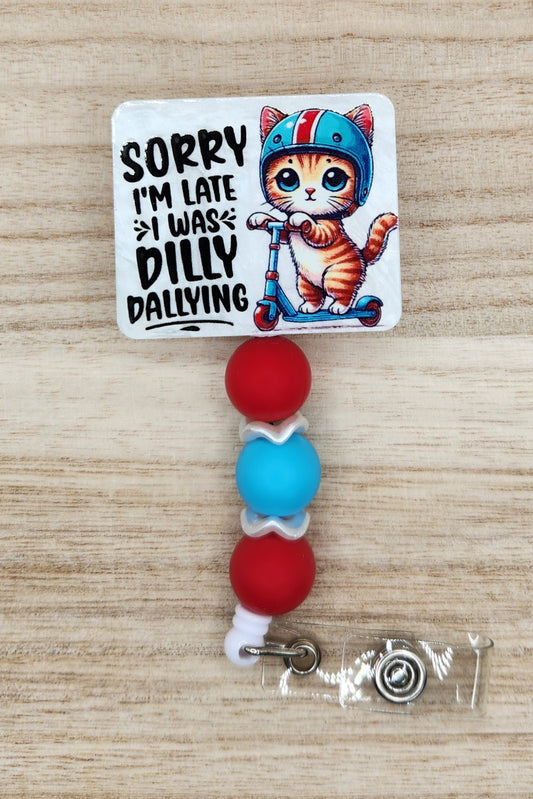 Badge Reel-Sorry I'm Late I Was Dilly Dallying Scooter Cat (Pearl) SS050