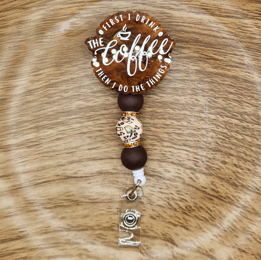 Badge Reel-First I Drink the Coffee Then I Do the Things