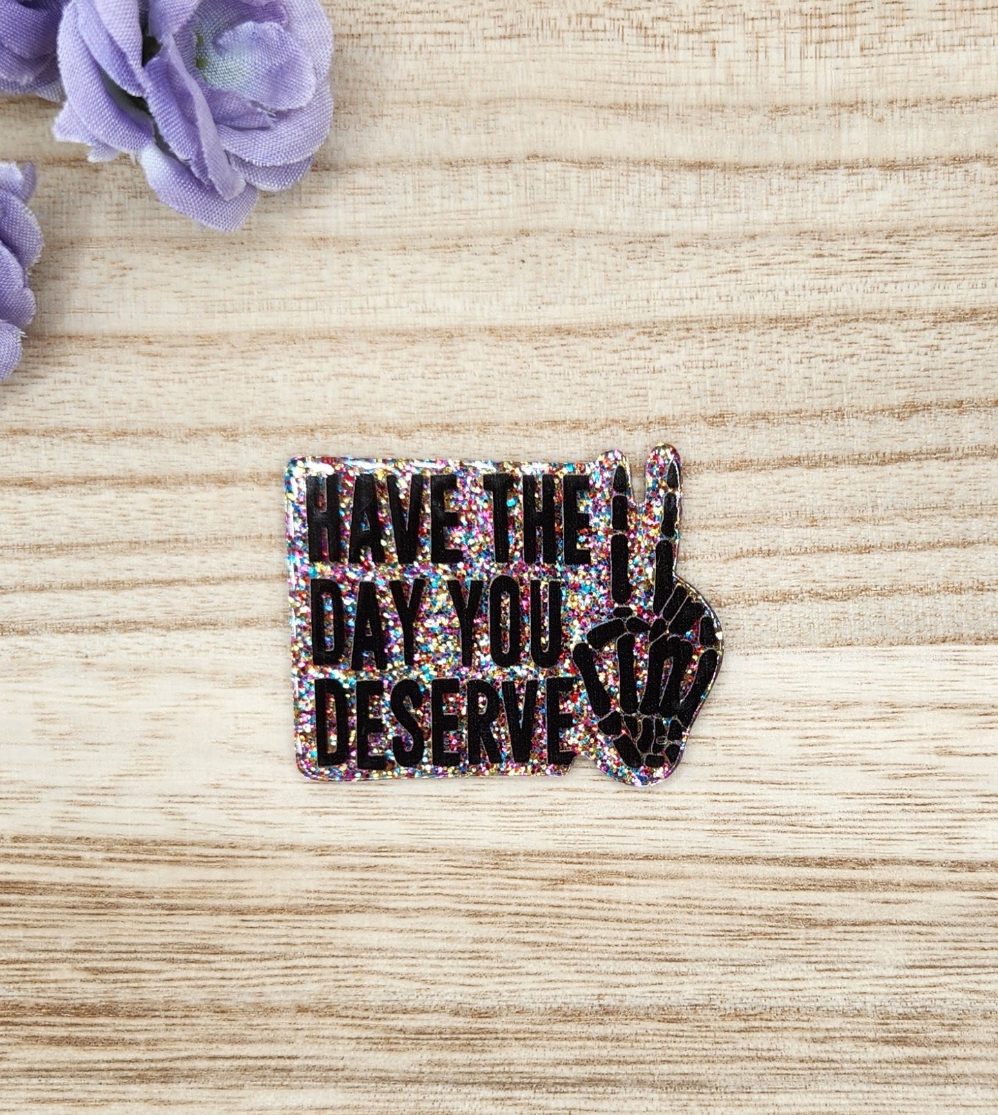 Flatback-Have the Day You Deserve KK (Multi Glitter)