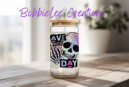 16oz Glass or Plastic Cup-Have a Nice Day Skeleton