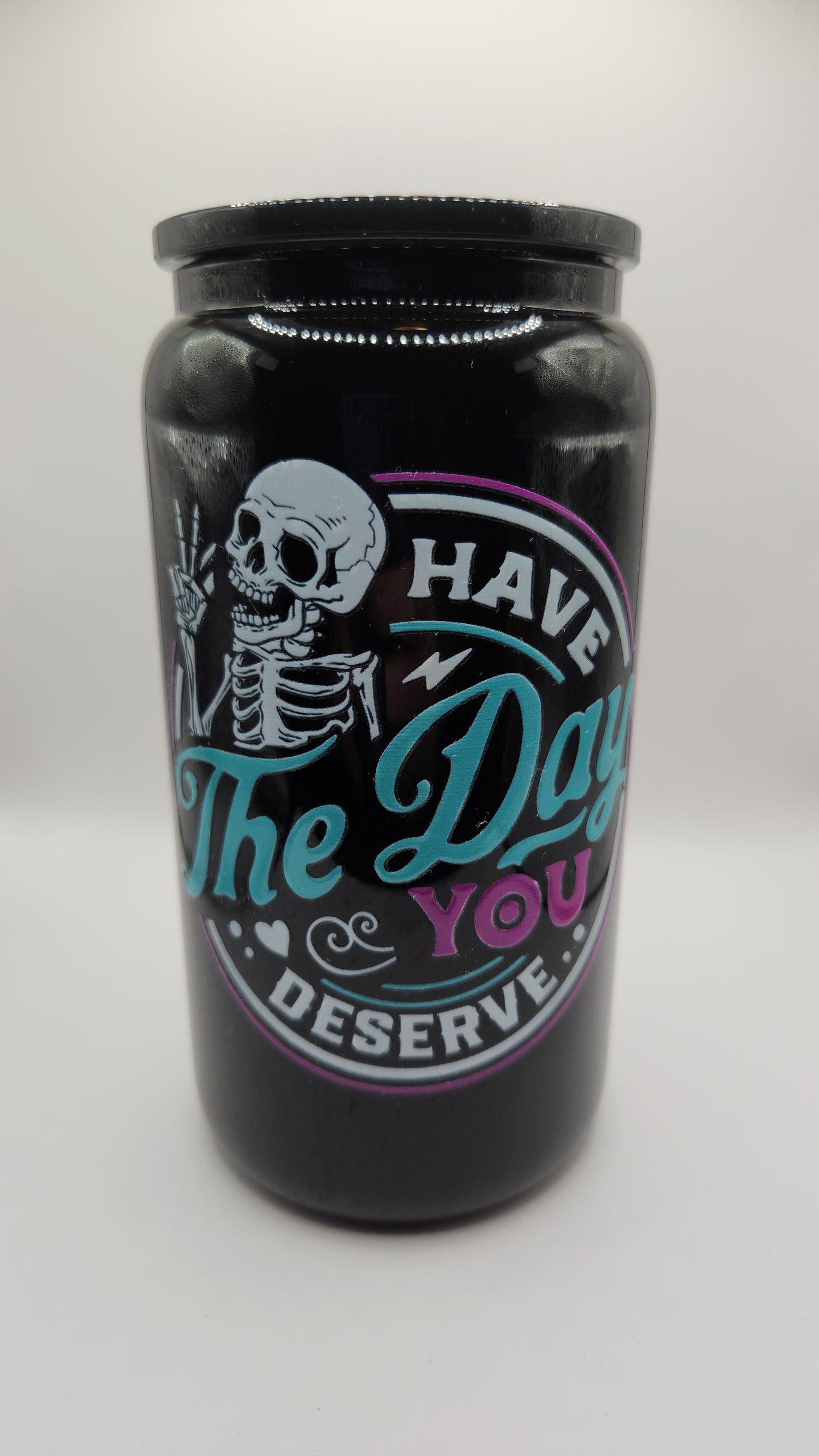 16oz Glass or Plastic Cup-Have the Day You Deserve (Skeleton)