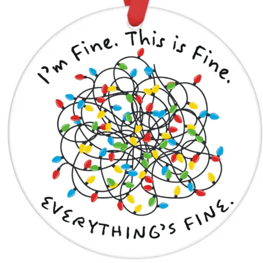 Acrylic Ornament-I'm Fine This Is Fine Everything's Fine SF