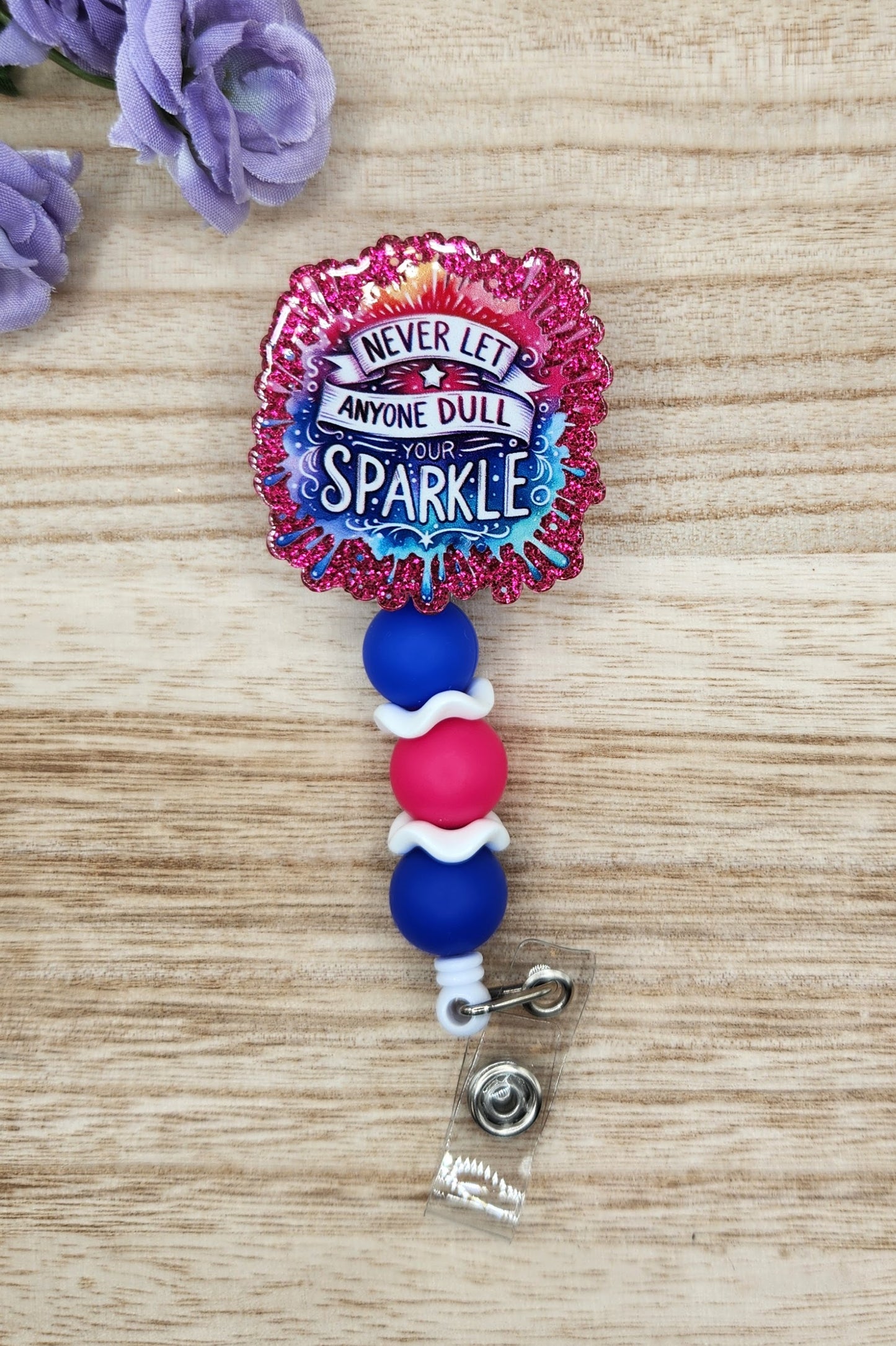 Badge Reel-Never Let Anyone Dull Your Sparkle (Glitter)