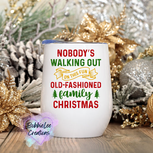 Wine Tumbler-Nobody's Walking Out on this Fun Old-Fashioned Family Christmas