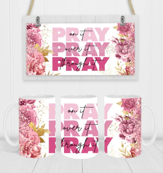 15oz Ceramic Mug-Pray On It Pray Over It Pray Through It SF