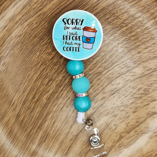Badge Reel-Sorry for What I Said Before I Had My Coffee (Turquoise)