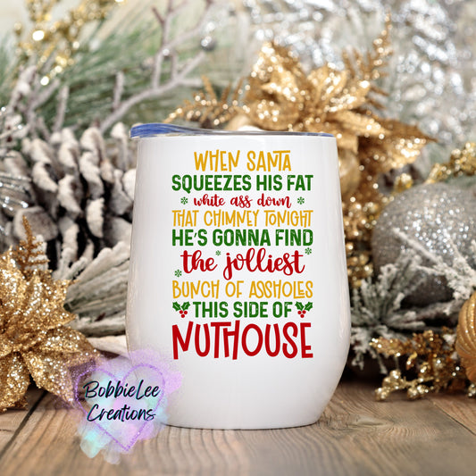 Wine Tumbler-When Santa Squeezes His Fat White A$$...Nuthouse