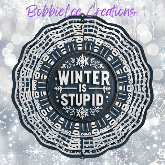 Wind Spinner 8" - Winter Is Stupid